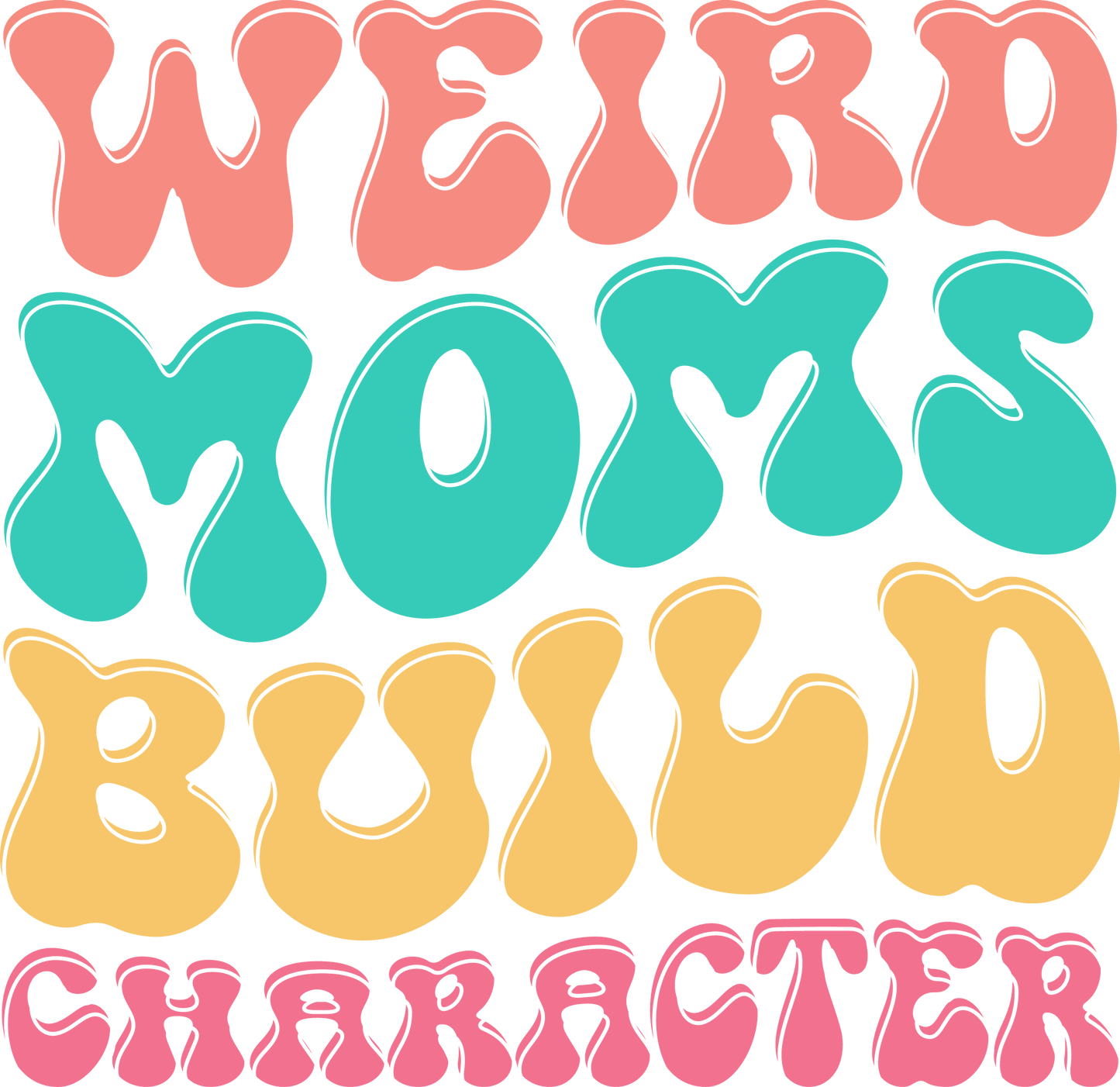 44. Weird Moms Build Character